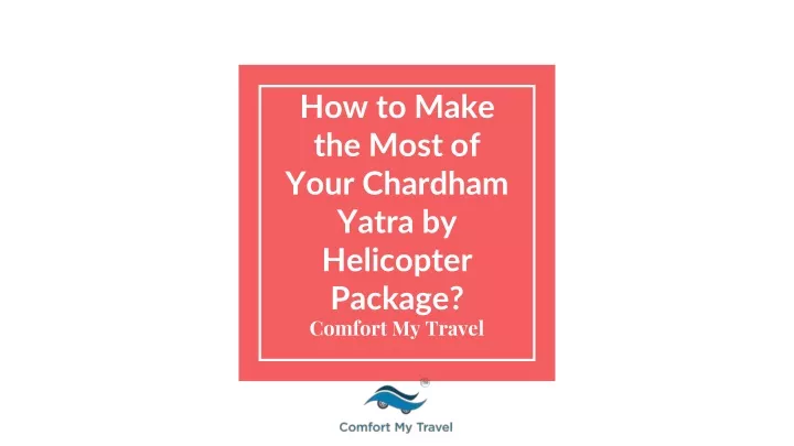 how to make the most of your chardham yatra by helicopter package