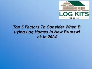 Top 5 Factors To Consider When Buying Log Homes In New Brunswick In 2024