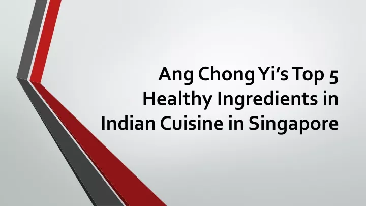 ang chong yi s top 5 healthy ingredients in indian cuisine in singapore