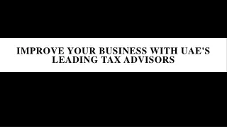 Improve Your Business With UAE's Leading Tax Advisors