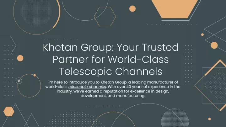 khetan group your trusted partner for world class telescopic channels