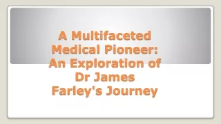 A Multifaceted Medical Pioneer: An Exploration of Dr James Farley's Journey