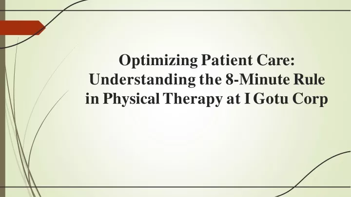 optimizing patient care understanding the 8 minute rule in physical therapy at i gotu corp