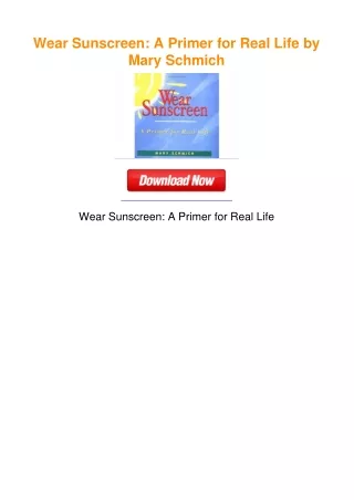 Wear Sunscreen: A Primer for Real Life by Mary Schmich