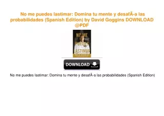 No me puedes lastimar: Domina tu mente y desafÃ­a las probabilidades (Spanish Edition)