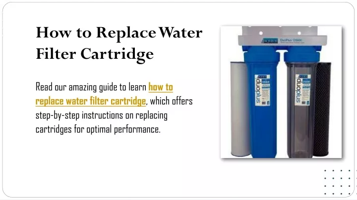 how to replace water filter cartridge