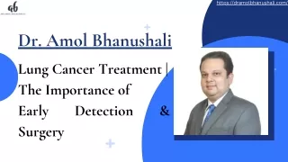 Dr. Amol Bhanushali The Importance of Early Detection and Surgery in Lung Cancer Treatment