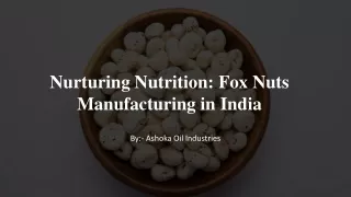 Nurturing Nutrition Fox Nuts Manufacturing in India