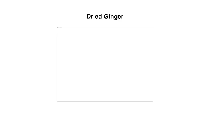 dried ginger