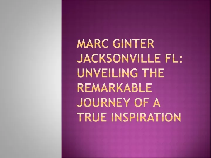 marc ginter jacksonville fl unveiling the remarkable journey of a true inspiration