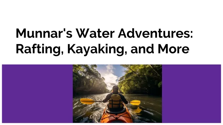 munnar s water adventures rafting kayaking and more