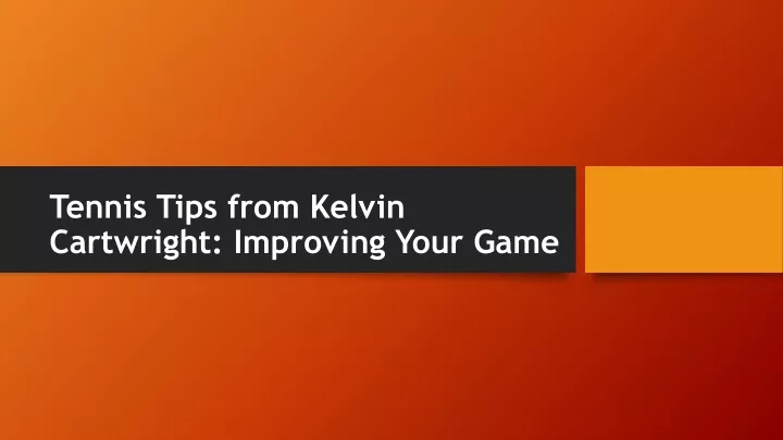 tennis tips from kelvin cartwright improving your game