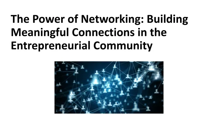 the power of networking building meaningful connections in the entrepreneurial community