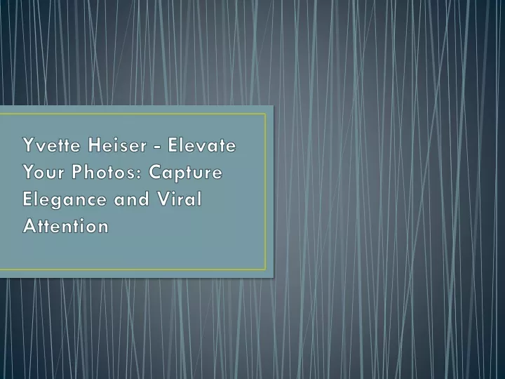 yvette heiser elevate your photos capture elegance and viral attention