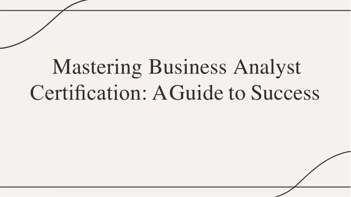 mastering business analyst certi cation a guide t o success