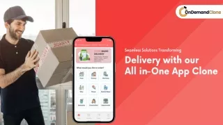 Seamless Solutions: Transforming Delivery with our All-in-One App Clone