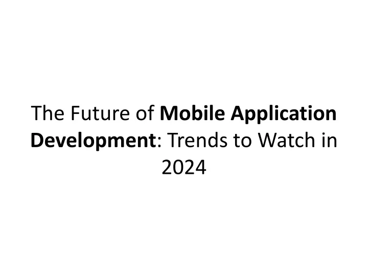 the future of mobile application development trends to watch in 2024