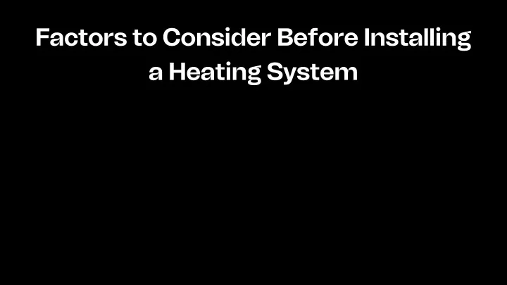 factors to consider before installing a heating