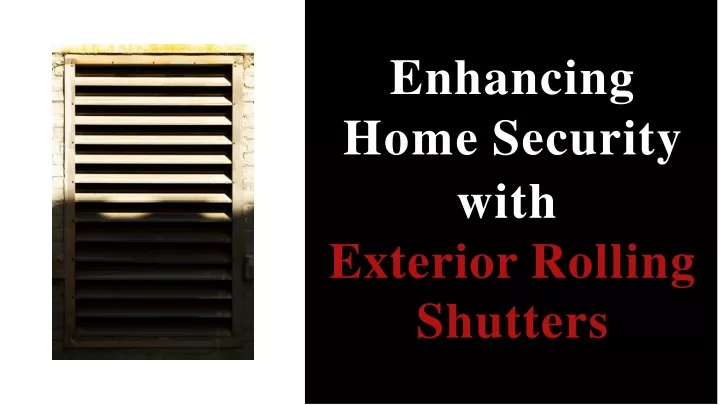 enhancing home security with exterior rolling