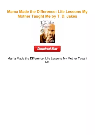 Mama Made the Difference: Life Lessons My Mother Taught Me by T. D. Jakes