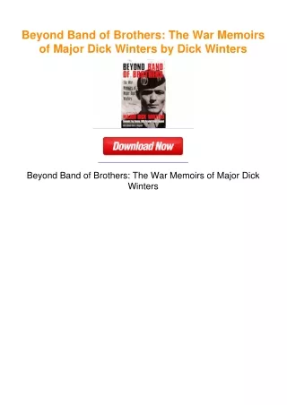 Beyond Band of Brothers: The War Memoirs of Major Dick Winters by Dick