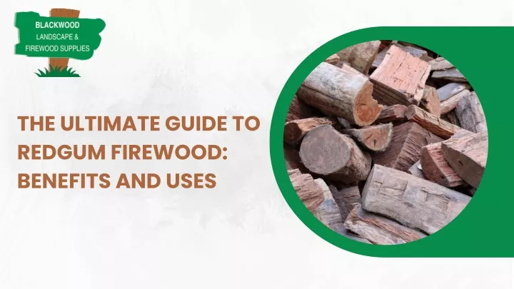 the ultimate guide to redgum firewood benefits