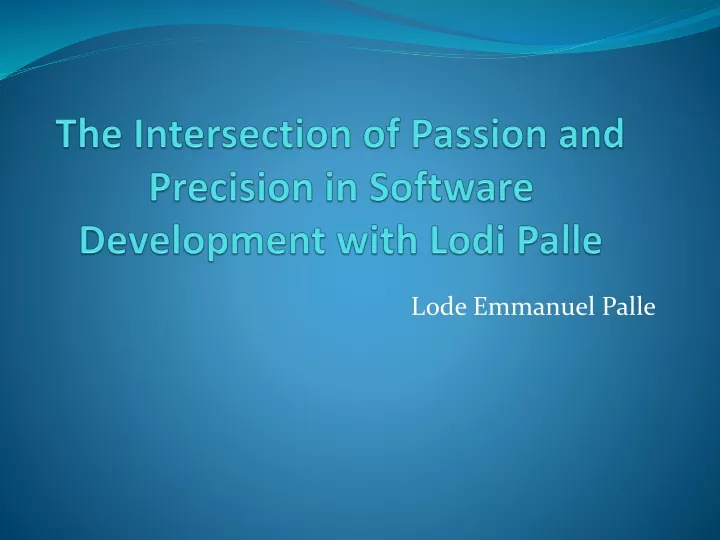 the intersection of passion and precision in software development with lodi palle