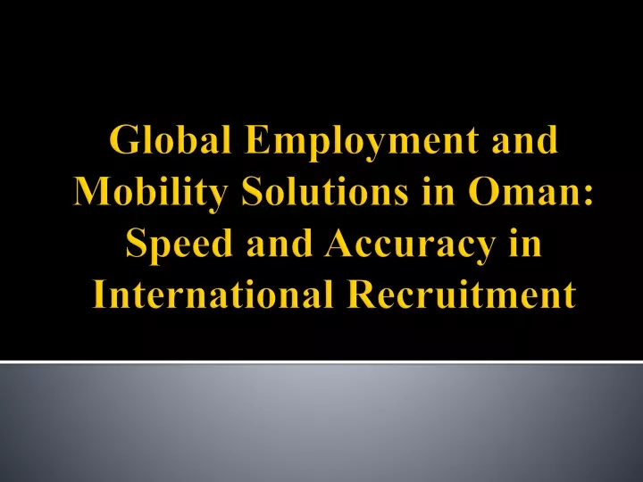 global employment and mobility solutions in oman speed and accuracy in international recruitment