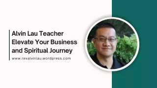Alvin Lau Teacher Elevate Your Business and Spiritual Journey