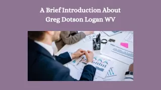 A Brief Introduction About Greg Dotson Logan WV