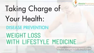 Taking Charge of Your Health Disease Prevention and Weight Loss with Lifestyle Medicine