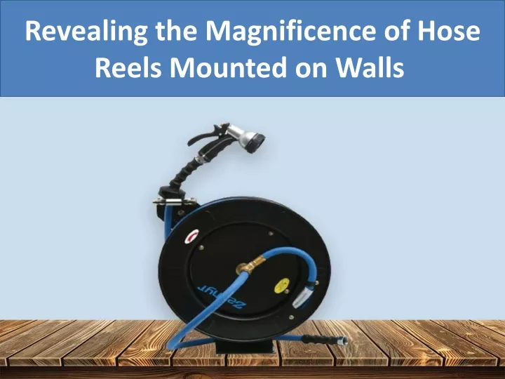 revealing the magnificence of hose reels mounted on walls