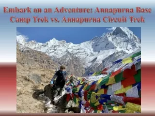 Embark on an Adventure Annapurna Base Camp Trek vs. Annapurna Circuit Trek