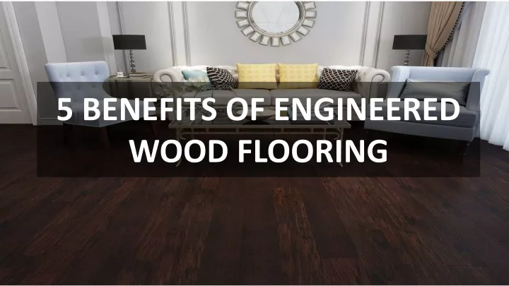 5 benefits of engineered wood flooring