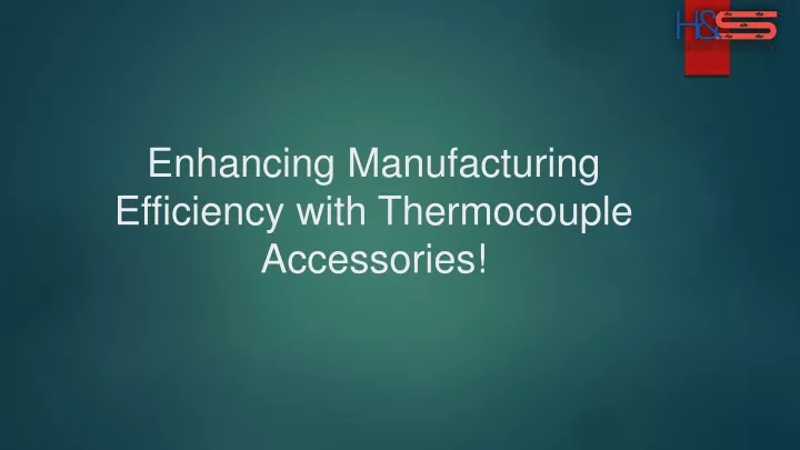 enhancing manufacturing efficiency with thermocouple accessories