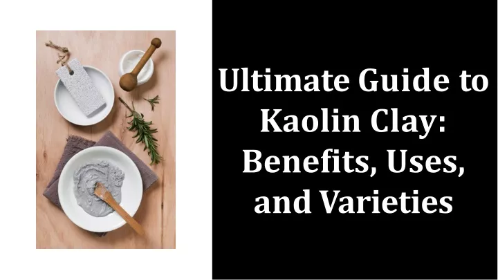 ultimate guide to kaolin clay bene ts uses