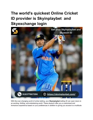 The world's quickest Online Cricket ID provider is Skyinplaybet  and Skyexchange login