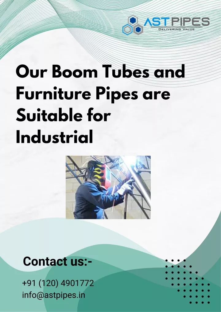 our boom tubes and furniture pipes are suitable