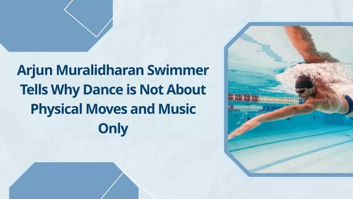 arjun muralidharan swimmer tells why dance