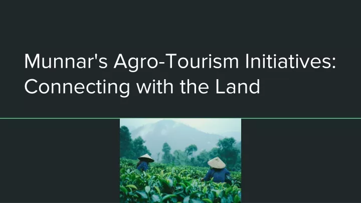 munnar s agro tourism initiatives connecting with the land