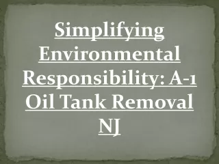Simplifying Environmental Responsibility- A-1 Oil Tank Removal NJ