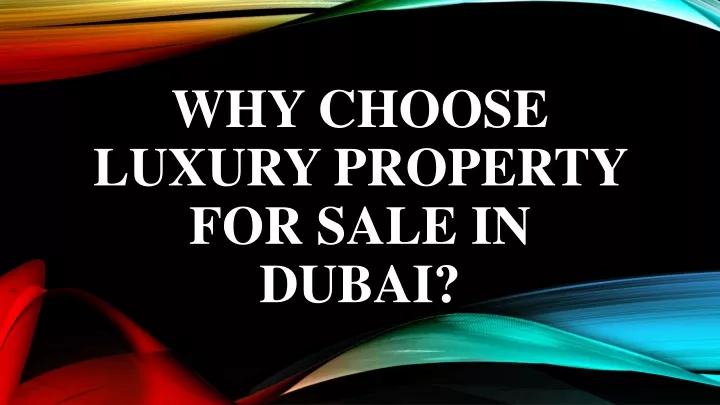 why choose luxury property for sale in dubai