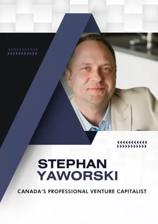 Canada’s Professional Venture Capitalist - Stephan Yaworski