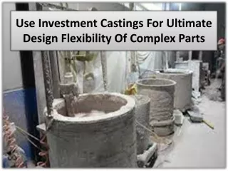 3 Steps to Unlock the Benefits of Investment Casting