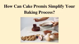 How Can Cake Premix Simplify Your Baking Process