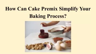 How Can Cake Premix Simplify Your Baking Process