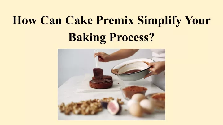 how can cake premix simplify your baking process