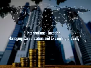 International Taxation: Managing Complexities and Expanding Globally