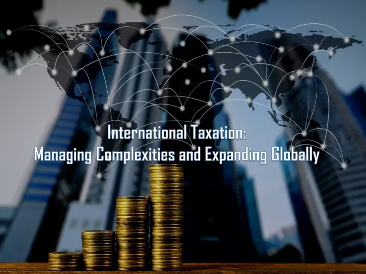 international taxation managing complexities