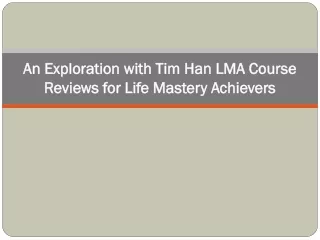 An Exploration with Tim Han LMA Course Reviews for Life Mastery Achievers